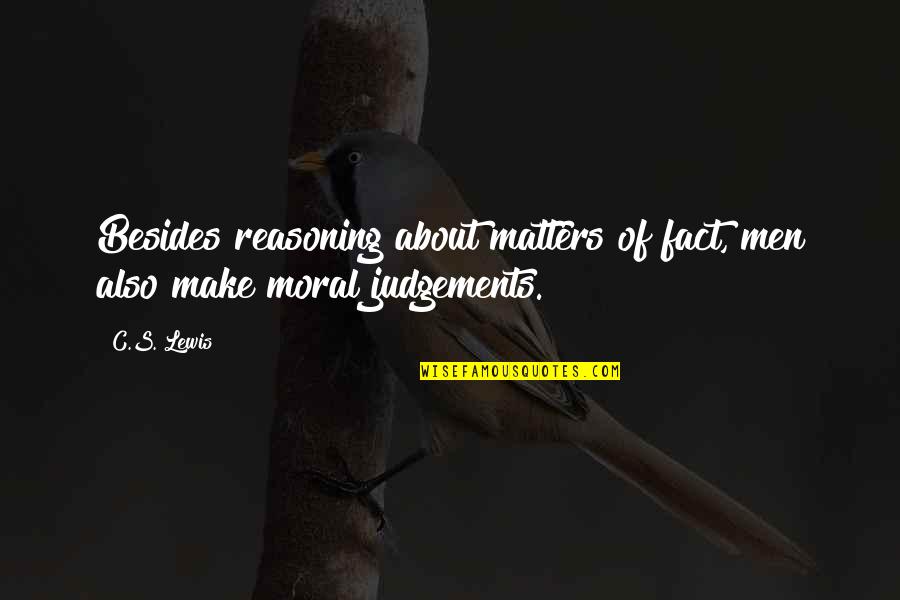 Ketahanan Politik Quotes By C.S. Lewis: Besides reasoning about matters of fact, men also
