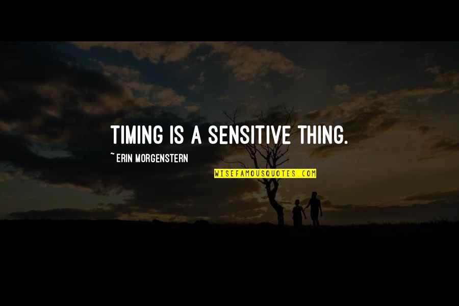 Ketahui Jantina Quotes By Erin Morgenstern: Timing is a sensitive thing.