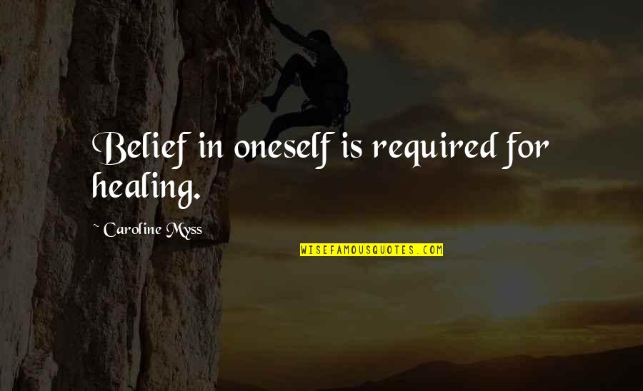 Ketahui Rahsia Quotes By Caroline Myss: Belief in oneself is required for healing.