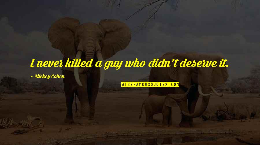 Ketahui Rahsia Quotes By Mickey Cohen: I never killed a guy who didn't deserve