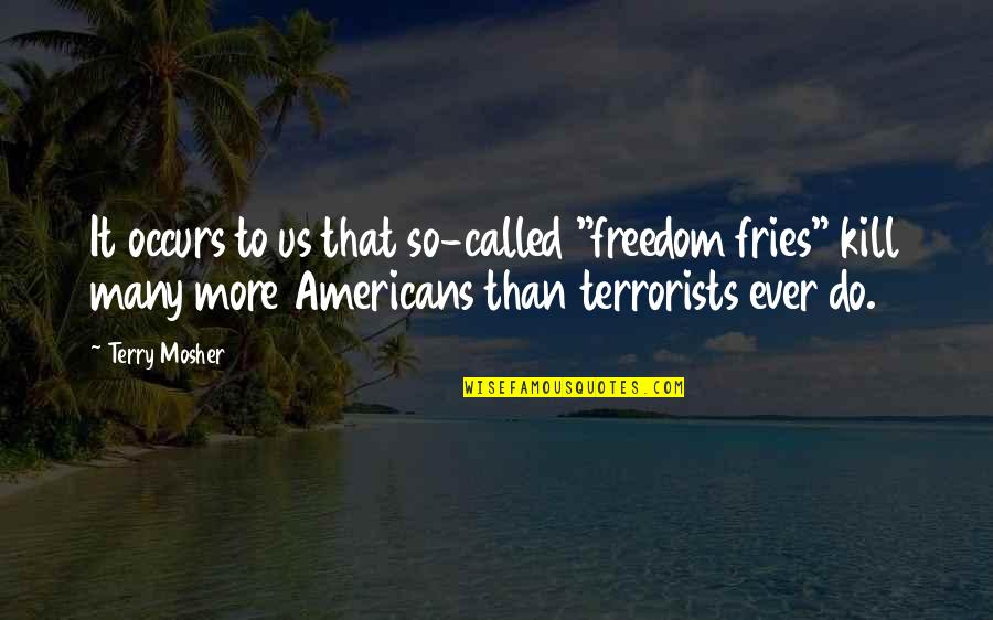 Ketakutan Manusia Quotes By Terry Mosher: It occurs to us that so-called "freedom fries"