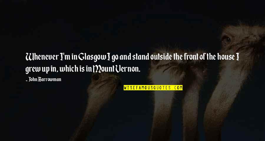 Ketan Hitam Quotes By John Barrowman: Whenever I'm in Glasgow I go and stand