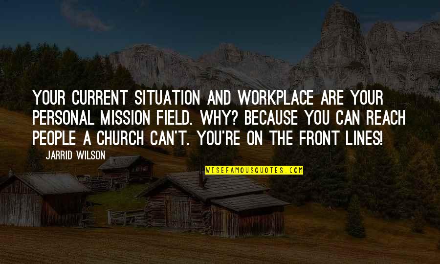 Ketanserin Quotes By Jarrid Wilson: Your current situation and workplace are your personal
