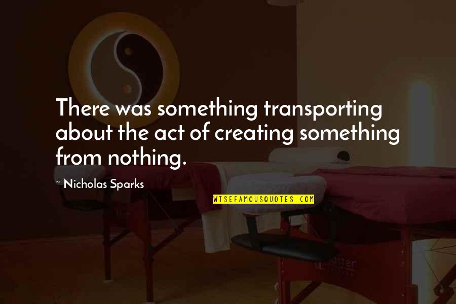 Ketat In English Quotes By Nicholas Sparks: There was something transporting about the act of Ketat In English Quotes By Nicholas Sparks: There was something transporting about the act of