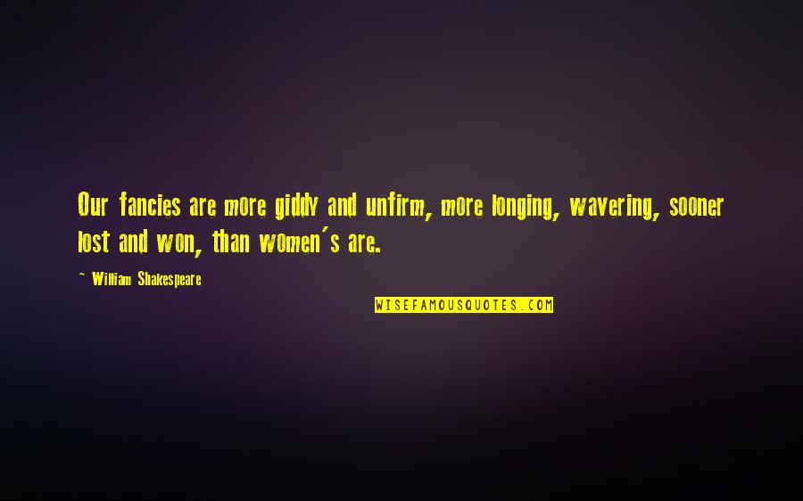 Ketatanegaraan Quotes By William Shakespeare: Our fancies are more giddy and unfirm, more