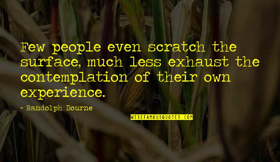 Ketato Charkviani Quotes By Randolph Bourne: Few people even scratch the surface, much less