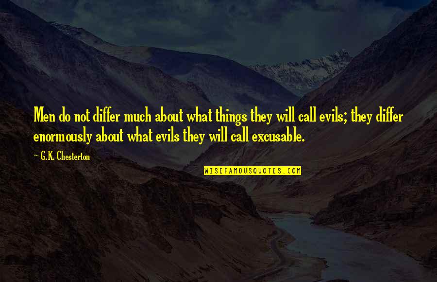 Ketch Feelings Quotes By G.K. Chesterton: Men do not differ much about what things Ketch Feelings Quotes By G.K. Chesterton: Men do not differ much about what things