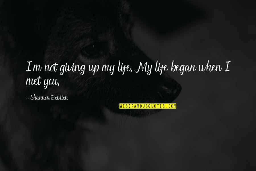 Ketch Feelings Quotes By Shannon Eckrich: I'm not giving up my life. My life Ketch Feelings Quotes By Shannon Eckrich: I'm not giving up my life. My life