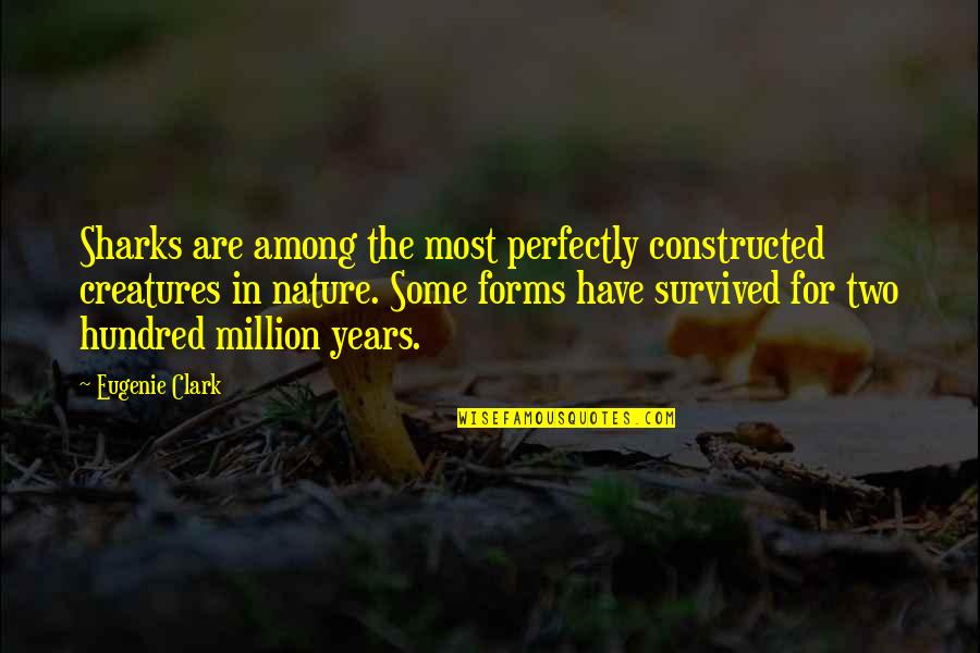 Ketcherside Overland Quotes By Eugenie Clark: Sharks are among the most perfectly constructed creatures Ketcherside Overland Quotes By Eugenie Clark: Sharks are among the most perfectly constructed creatures