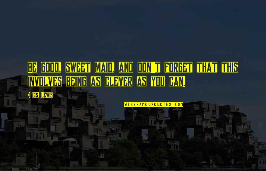 Ketcheson Home Quotes By C.S. Lewis: Be good, sweet maid, and don't forget that