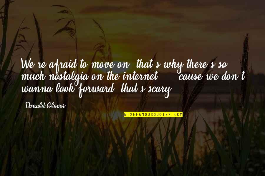 Ketchmark Cut Quotes By Donald Glover: We're afraid to move on, that's why there's Ketchmark Cut Quotes By Donald Glover: We're afraid to move on, that's why there's