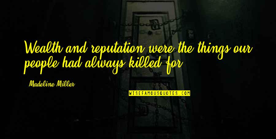 Ketchup Song Quotes By Madeline Miller: Wealth and reputation were the things our people Ketchup Song Quotes By Madeline Miller: Wealth and reputation were the things our people