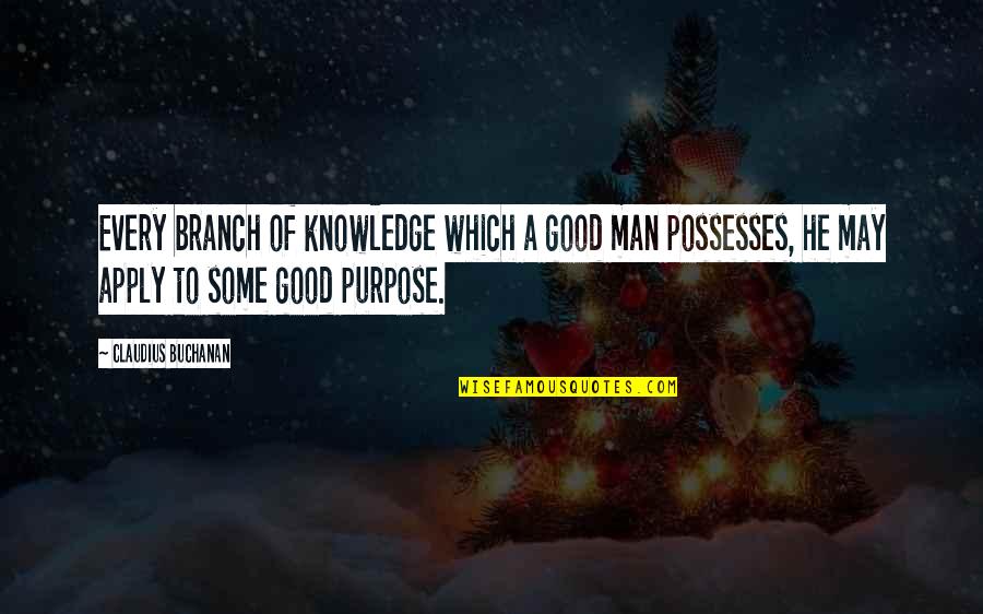 Ketchuped Quotes By Claudius Buchanan: Every branch of knowledge which a good man