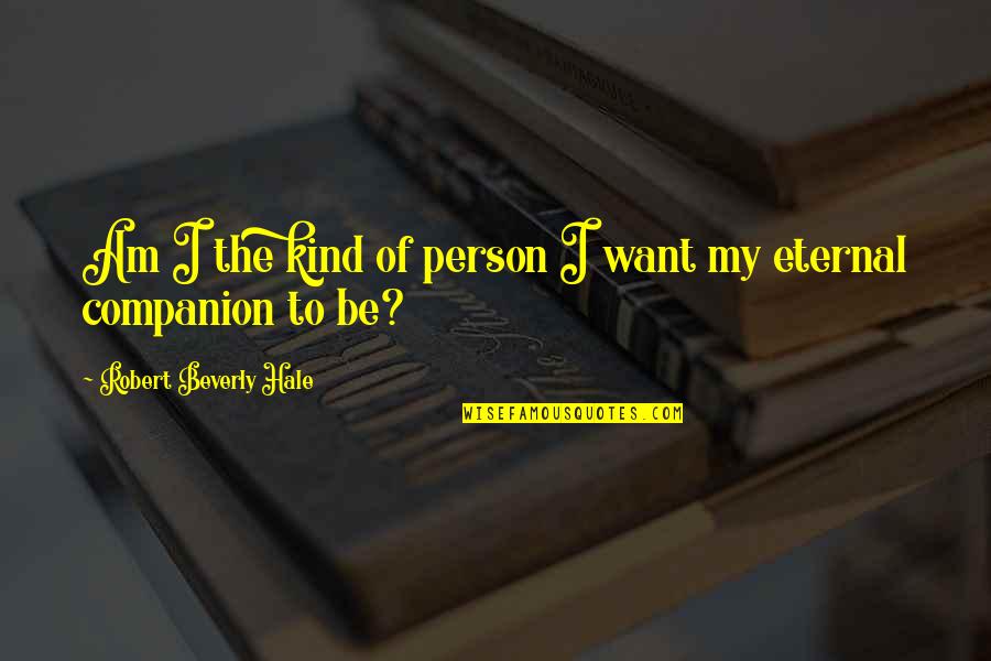 Ketchuped Quotes By Robert Beverly Hale: Am I the kind of person I want