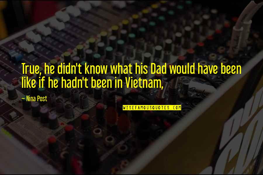 Ketel Quotes By Nina Post: True, he didn't know what his Dad would