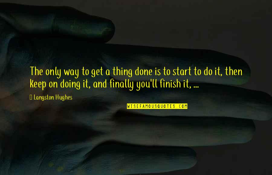 Ketelitian Mistar Quotes By Langston Hughes: The only way to get a thing done