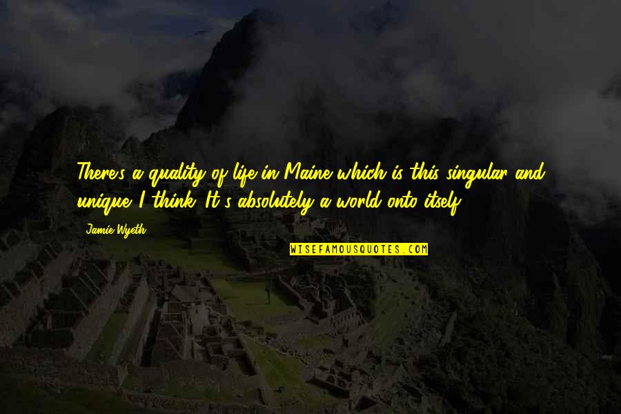 Ketengah Dan Quotes By Jamie Wyeth: There's a quality of life in Maine which