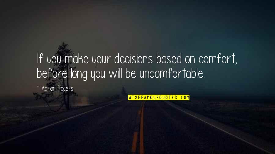 Keterampilan Komunikasi Quotes By Adrian Rogers: If you make your decisions based on comfort,