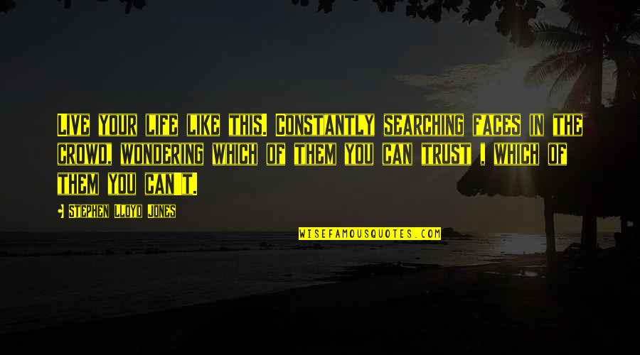 Keterbukaan Pancasila Quotes By Stephen Lloyd Jones: Live your life like this. Constantly searching faces Keterbukaan Pancasila Quotes By Stephen Lloyd Jones: Live your life like this. Constantly searching faces