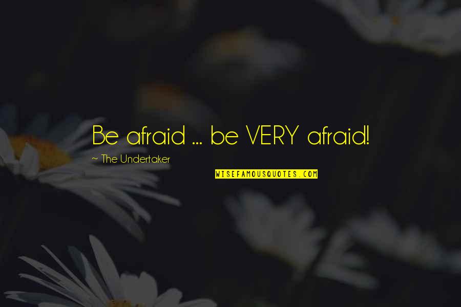 Keterbukaan Pancasila Quotes By The Undertaker: Be afraid ... be VERY afraid! Keterbukaan Pancasila Quotes By The Undertaker: Be afraid ... be VERY afraid!