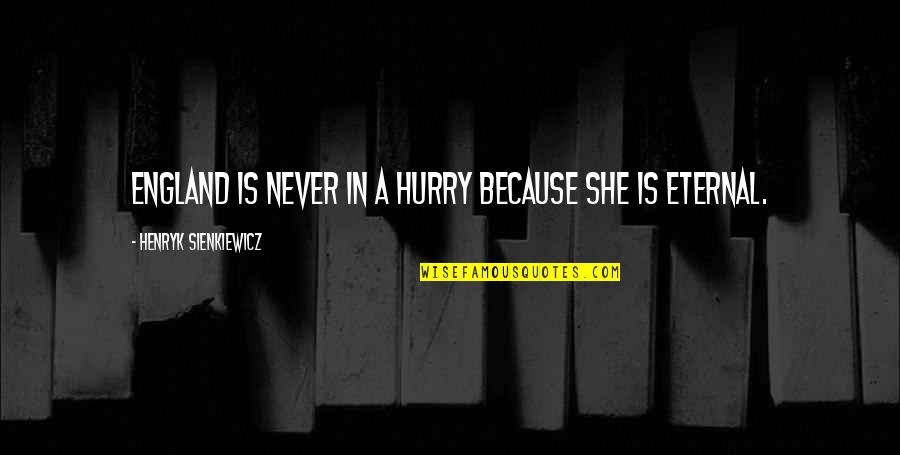 Keterlambatan Berbicara Quotes By Henryk Sienkiewicz: England is never in a hurry because she Keterlambatan Berbicara Quotes By Henryk Sienkiewicz: England is never in a hurry because she