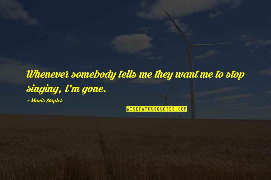 Keterlambatan Bicara Quotes By Mavis Staples: Whenever somebody tells me they want me to