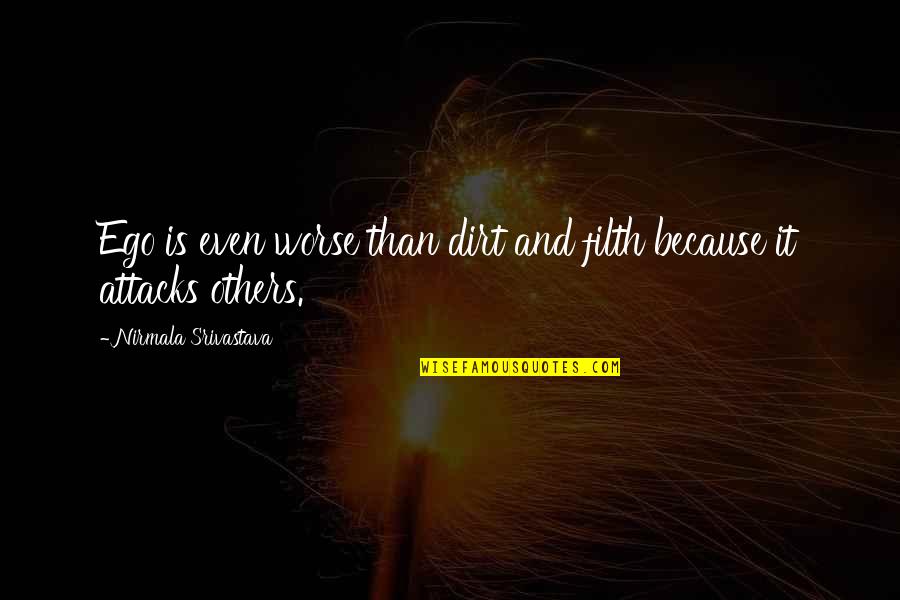 Keterlambatan Bicara Quotes By Nirmala Srivastava: Ego is even worse than dirt and filth