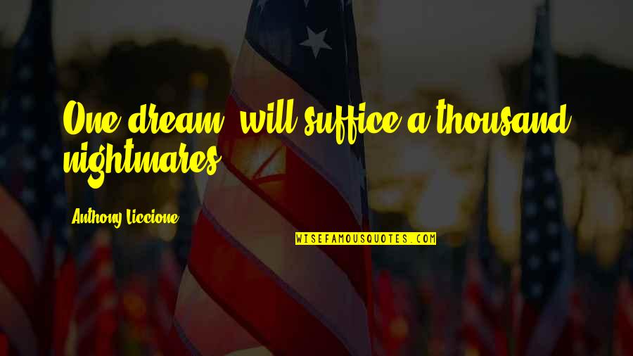 Ketertarikan Interpersonal Quotes By Anthony Liccione: One dream, will suffice a thousand nightmares.