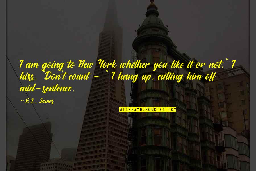 Ketertiban Hukum Quotes By E.L. James: I am going to New York whether you