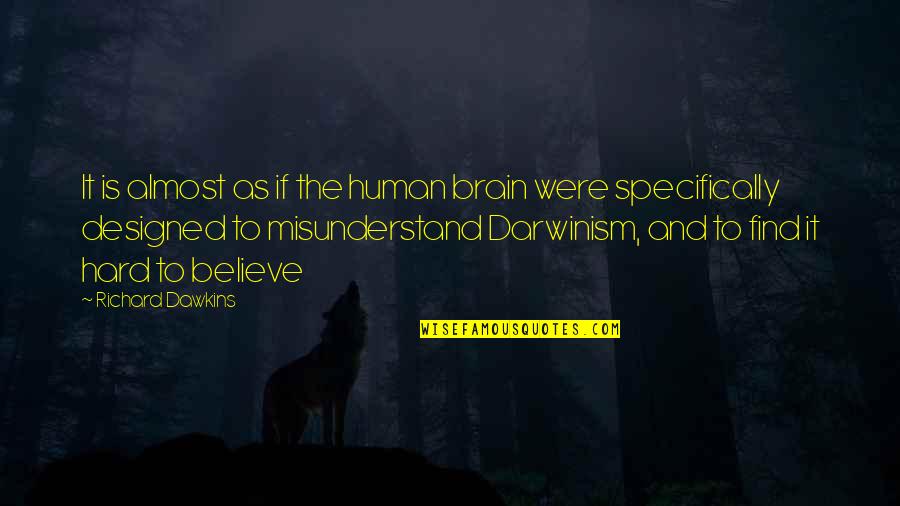 Ketertiban Hukum Quotes By Richard Dawkins: It is almost as if the human brain