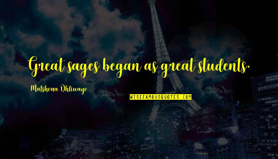 Ketevan Gevalia Quotes By Matshona Dhliwayo: Great sages began as great students.