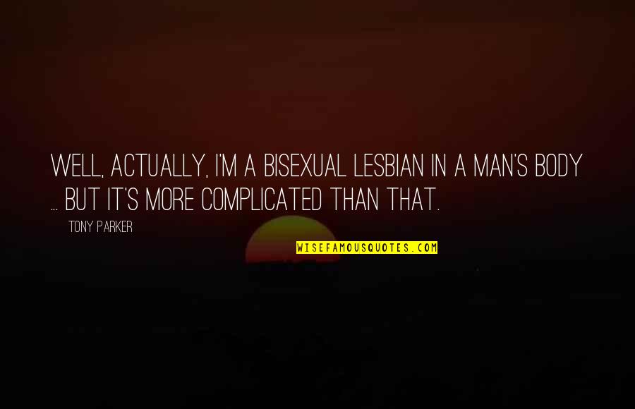 Ketevan Gevalia Quotes By Tony Parker: Well, actually, I'm a bisexual lesbian in a