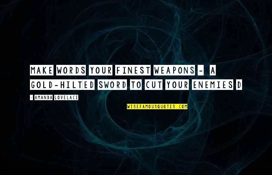 Ketevan Gorjestani Quotes By Amanda Lovelace: make words your finest weapons - a gold-hilted