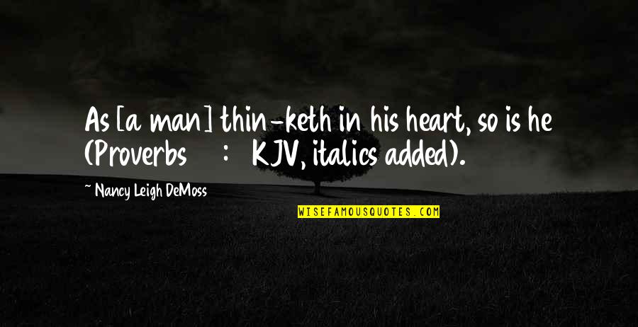 Keth Quotes By Nancy Leigh DeMoss: As [a man] thin-keth in his heart, so