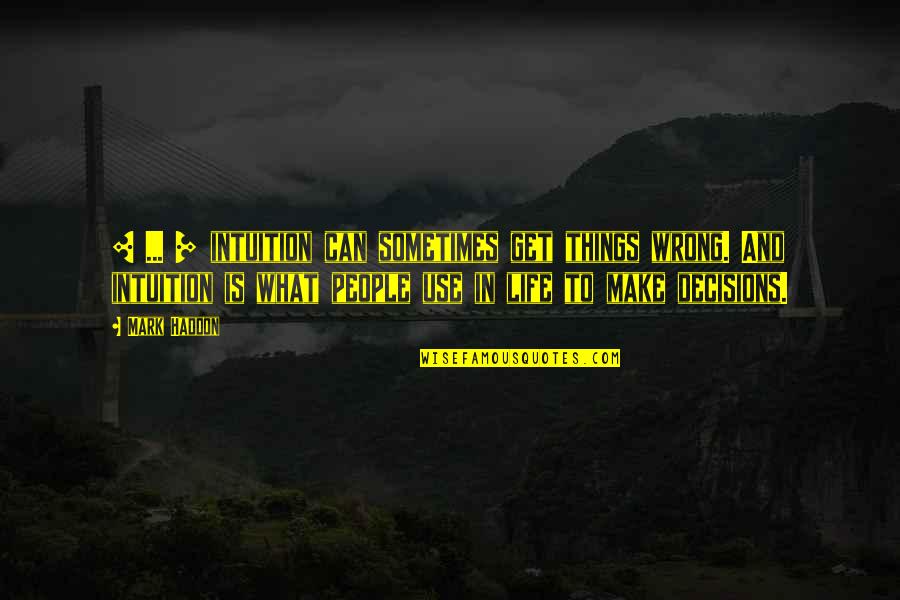 Ketho Quotes By Mark Haddon: [ ... ] intuition can sometimes get things
