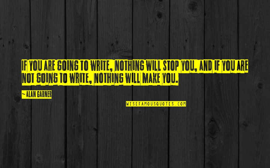 Kethry Quotes By Alan Garner: If you are going to write, nothing will