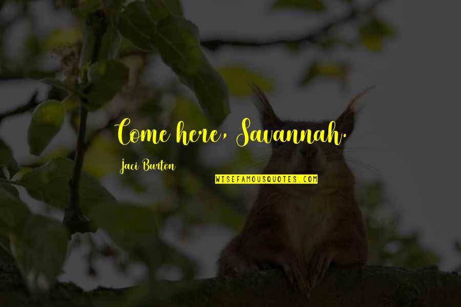 Kethry Quotes By Jaci Burton: Come here, Savannah.