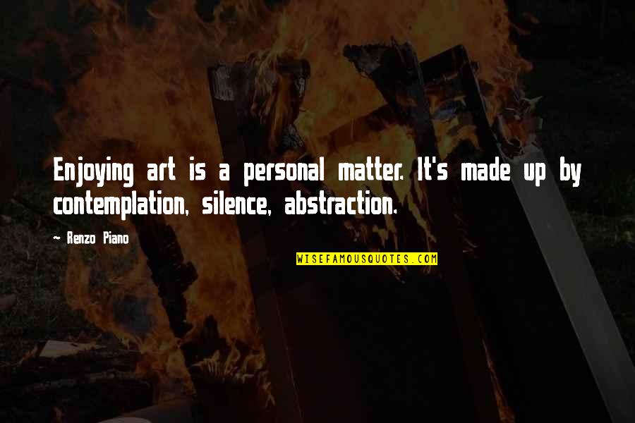 Kethry Quotes By Renzo Piano: Enjoying art is a personal matter. It's made