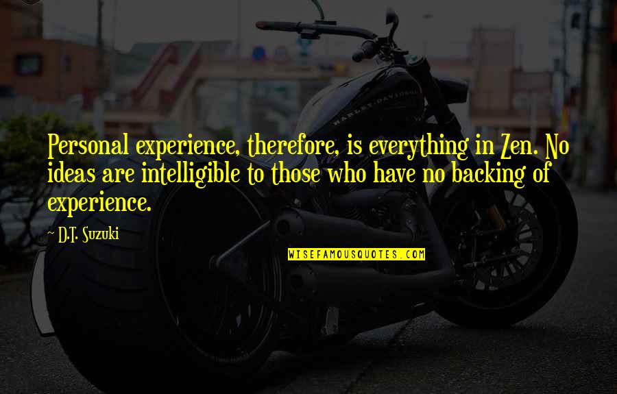 Kethryn Quotes By D.T. Suzuki: Personal experience, therefore, is everything in Zen. No Kethryn Quotes By D.T. Suzuki: Personal experience, therefore, is everything in Zen. No