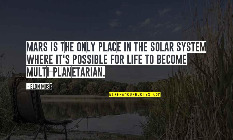 Kethryveris Quotes By Elon Musk: Mars is the only place in the solar Kethryveris Quotes By Elon Musk: Mars is the only place in the solar