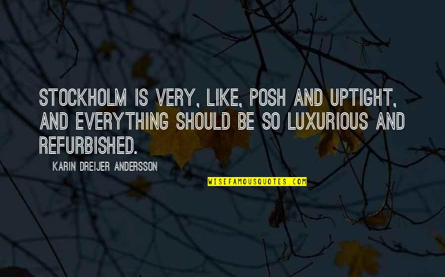 Ketiadaan Quotes By Karin Dreijer Andersson: Stockholm is very, like, posh and uptight, and Ketiadaan Quotes By Karin Dreijer Andersson: Stockholm is very, like, posh and uptight, and
