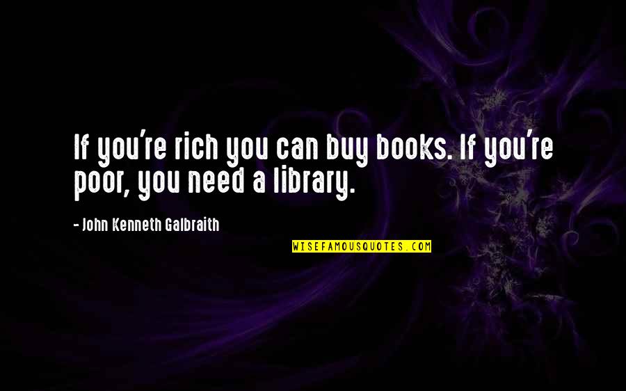 Ketidakadilan Adalah Quotes By John Kenneth Galbraith: If you're rich you can buy books. If