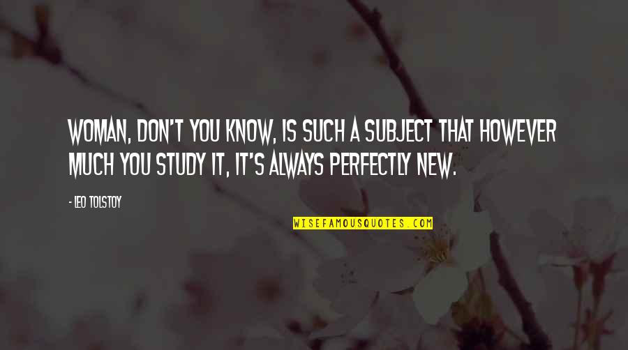 Ketidakmampuan Belajar Quotes By Leo Tolstoy: Woman, don't you know, is such a subject