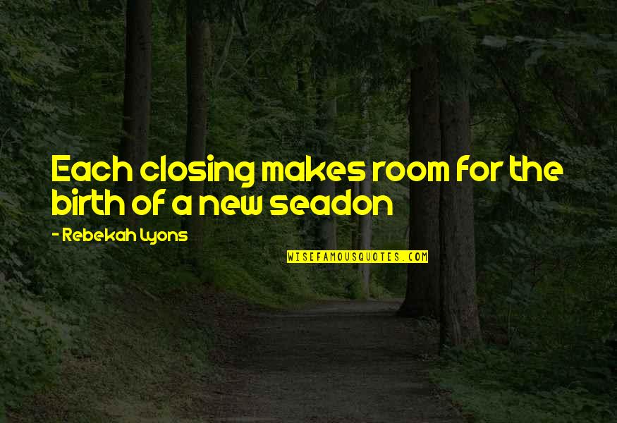 Ketidakpastian Pada Quotes By Rebekah Lyons: Each closing makes room for the birth of Ketidakpastian Pada Quotes By Rebekah Lyons: Each closing makes room for the birth of