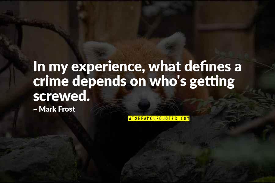 Ketidakpercayaan Diri Quotes By Mark Frost: In my experience, what defines a crime depends