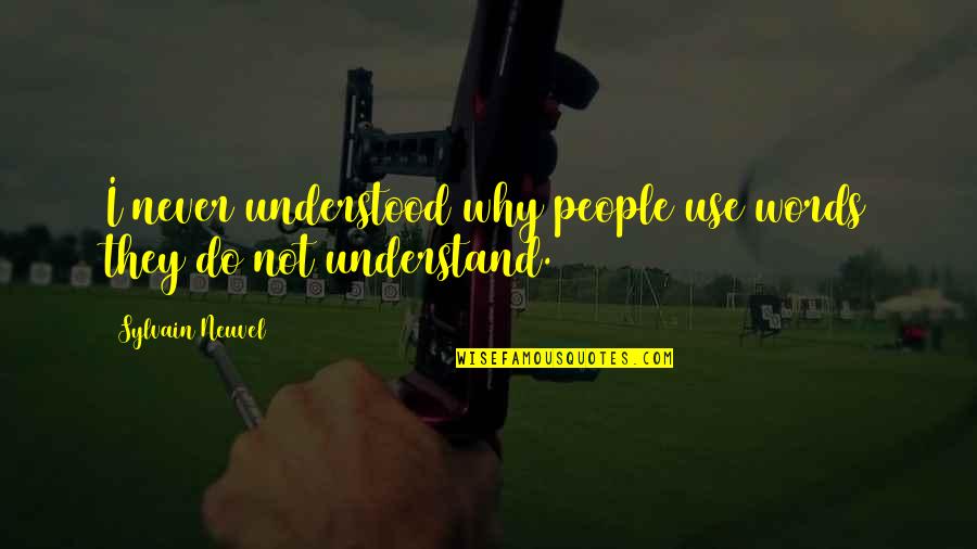 Ketidakpercayaan Diri Quotes By Sylvain Neuvel: I never understood why people use words they