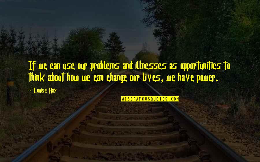 Ketil Jansen Quotes By Louise Hay: If we can use our problems and illnesses