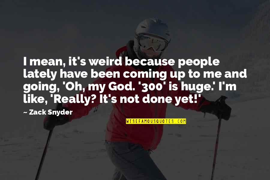 Ketimpangan Adalah Quotes By Zack Snyder: I mean, it's weird because people lately have