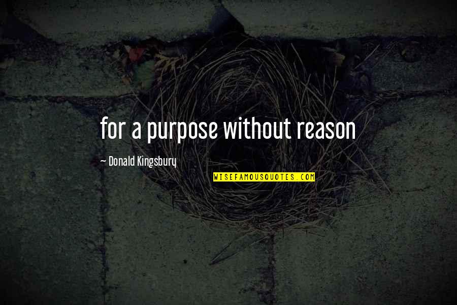 Ketin Quotes By Donald Kingsbury: for a purpose without reason