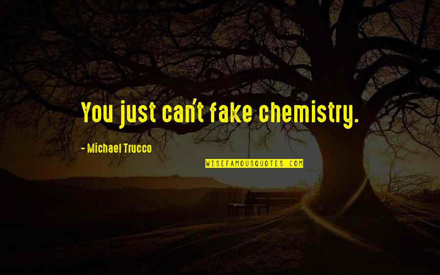 Ketin Quotes By Michael Trucco: You just can't fake chemistry.